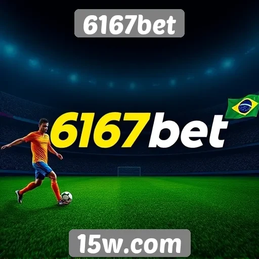 6167bet destaca-se no mercado de apostas online